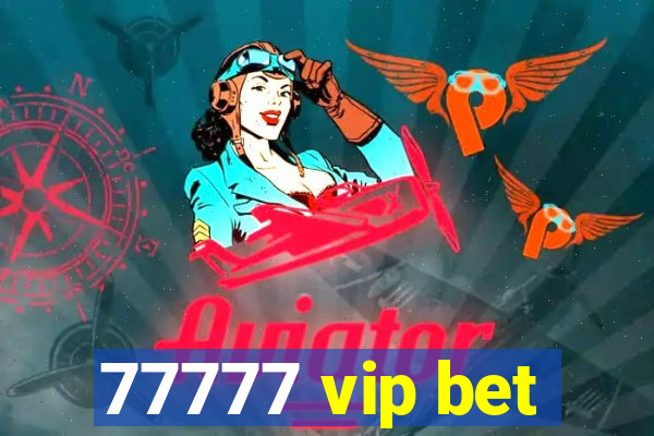 77777 vip bet