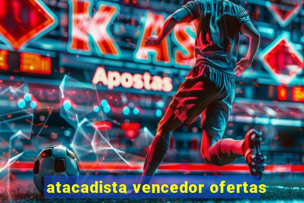 atacadista vencedor ofertas