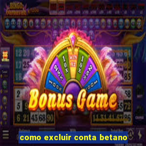 como excluir conta betano