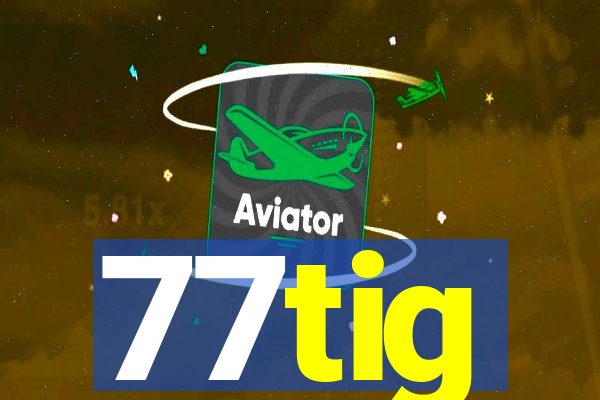 77tig