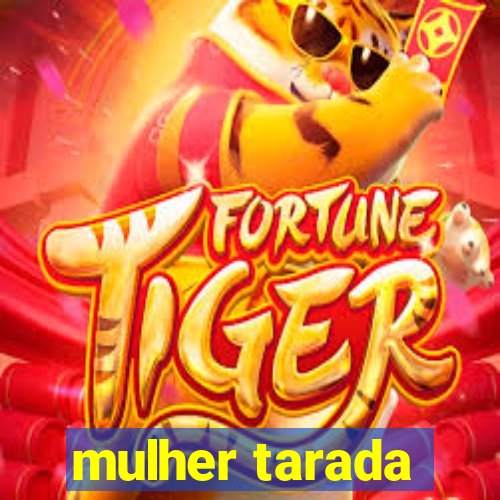 mulher tarada
