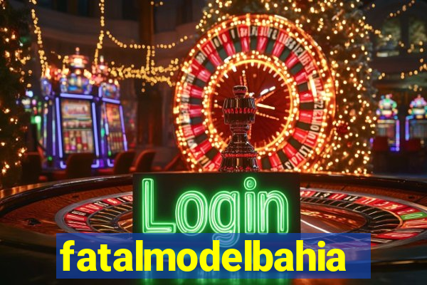 fatalmodelbahia