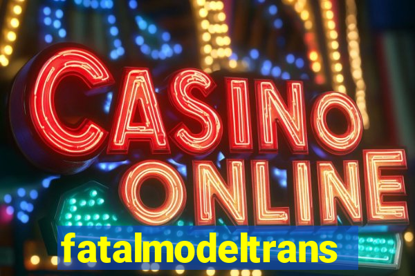 fatalmodeltrans