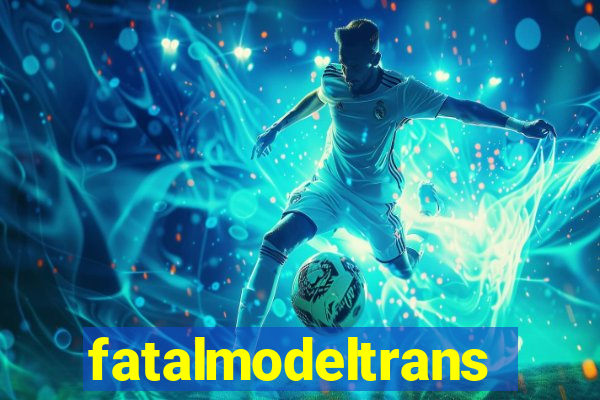 fatalmodeltrans