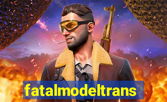 fatalmodeltransex