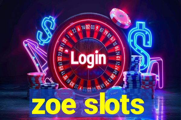 zoe slots