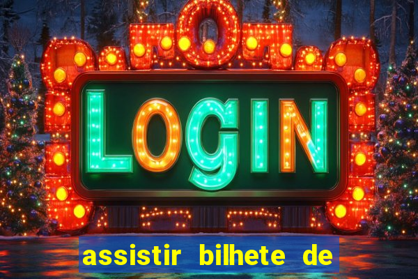 assistir bilhete de loteria filme dublado