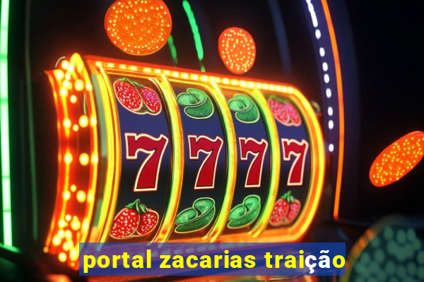 portal zacarias traição