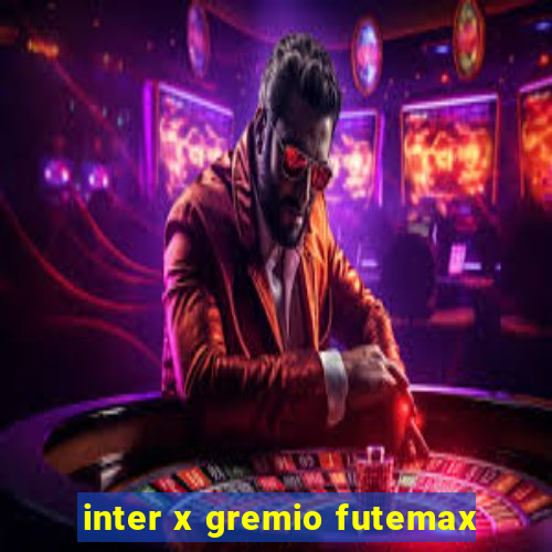 inter x gremio futemax