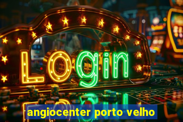 angiocenter porto velho