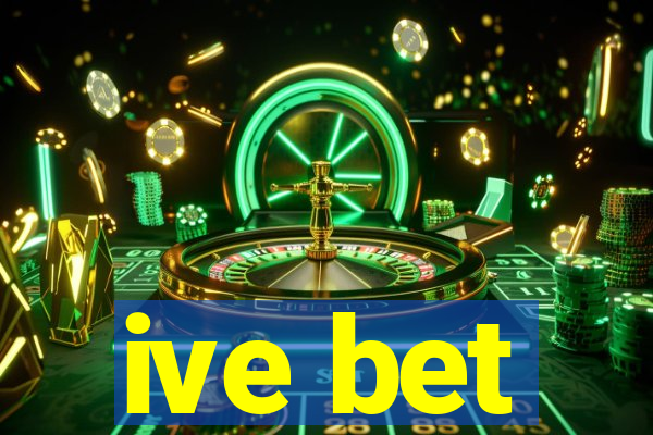 ive bet