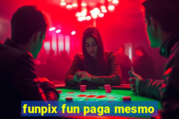 funpix fun paga mesmo