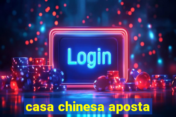 casa chinesa aposta