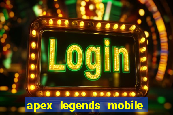 apex legends mobile vai voltar