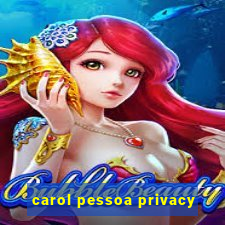 carol pessoa privacy