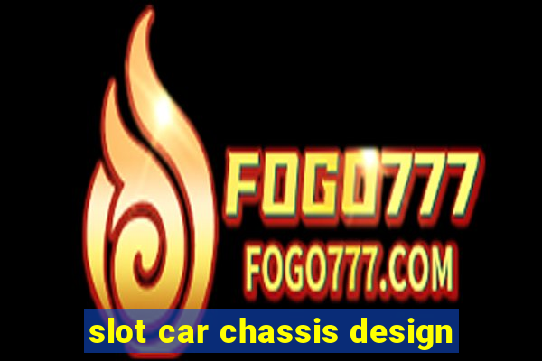 slot car chassis design