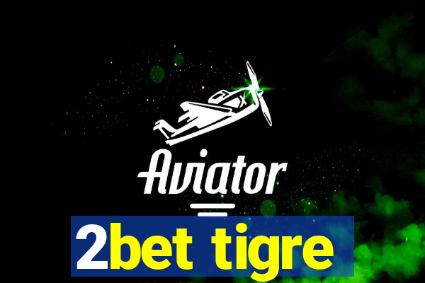 2bet tigre
