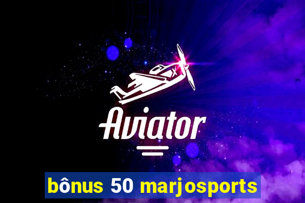 bônus 50 marjosports