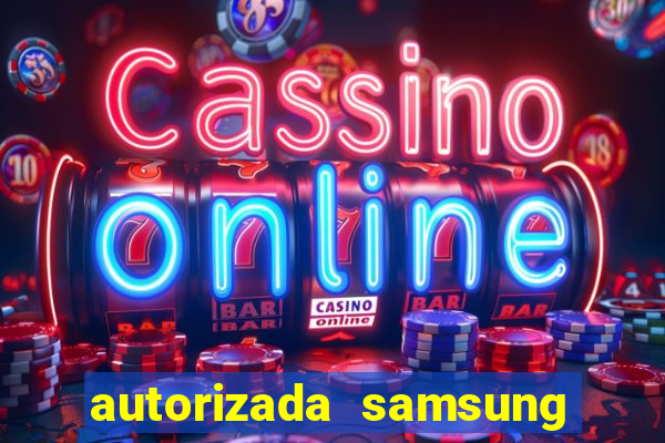 autorizada samsung santos canal 3