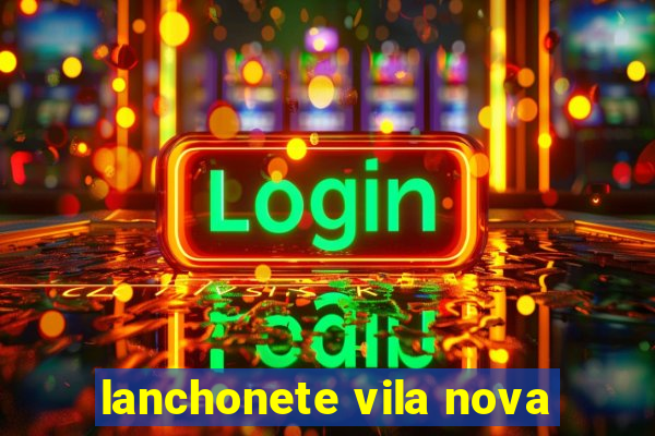 lanchonete vila nova