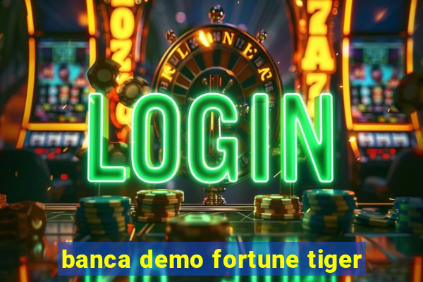 banca demo fortune tiger