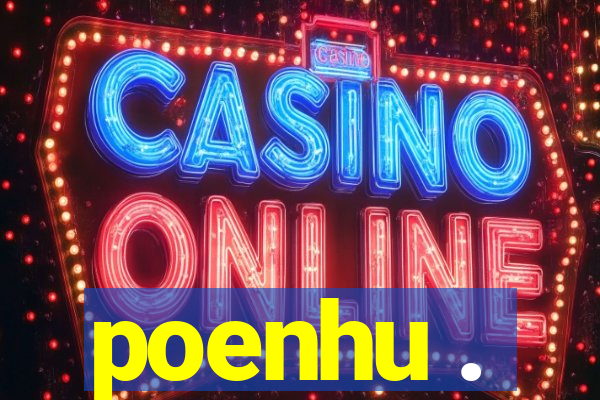 poenhu .