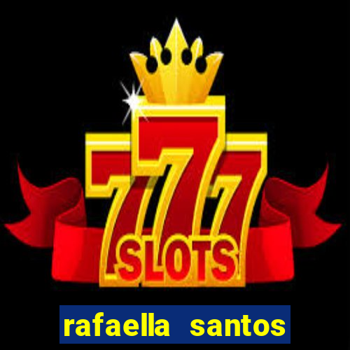 rafaella santos altura e peso