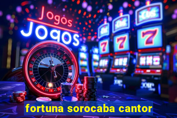 fortuna sorocaba cantor