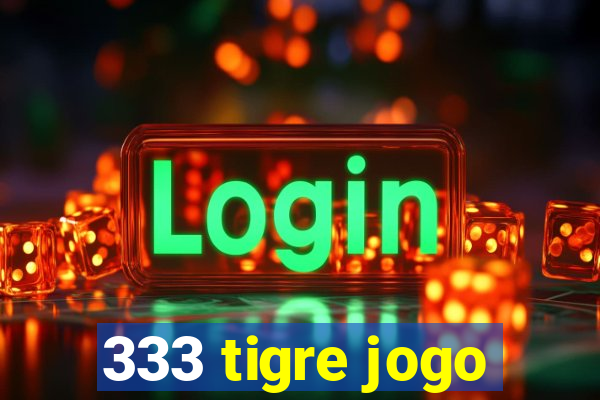 333 tigre jogo