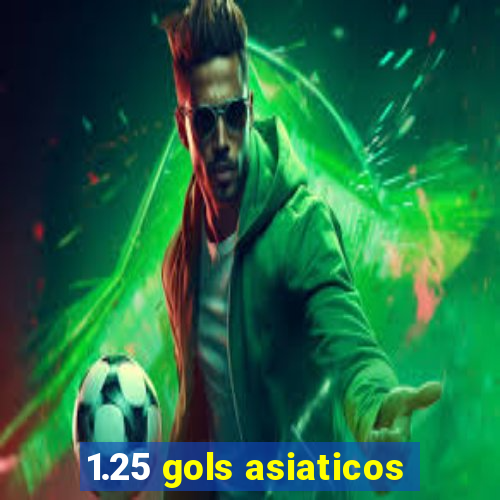 1.25 gols asiaticos