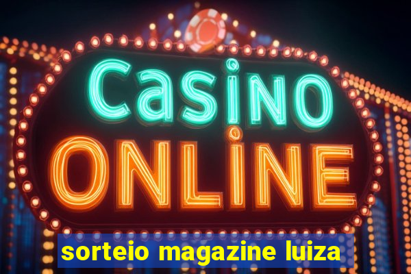 sorteio magazine luiza