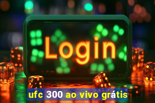 ufc 300 ao vivo grátis