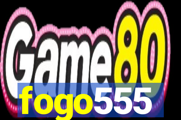 fogo555