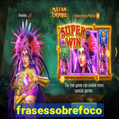 frasessobrefoco