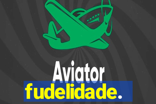 fudelidade.
