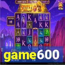 game600