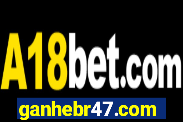ganhebr47.com