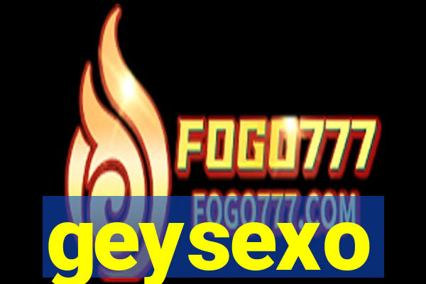 geysexo