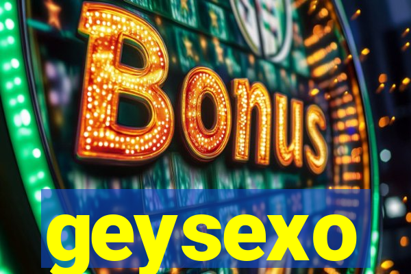 geysexo