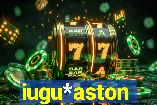 iugu*aston