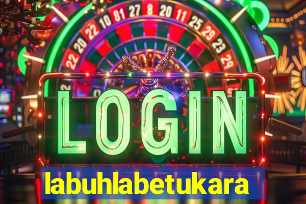 labuhlabetukara