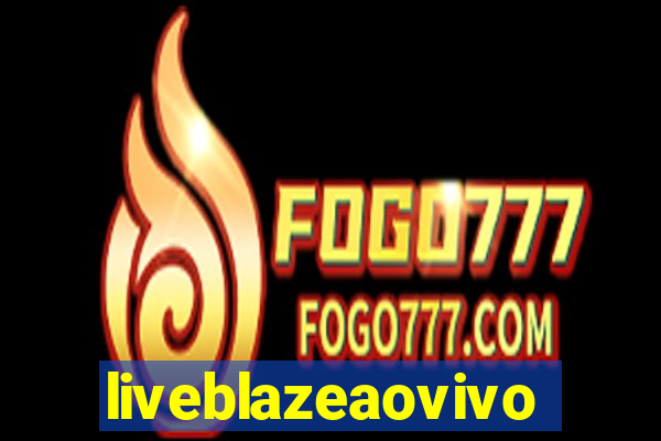 liveblazeaovivo
