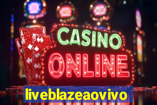 liveblazeaovivo