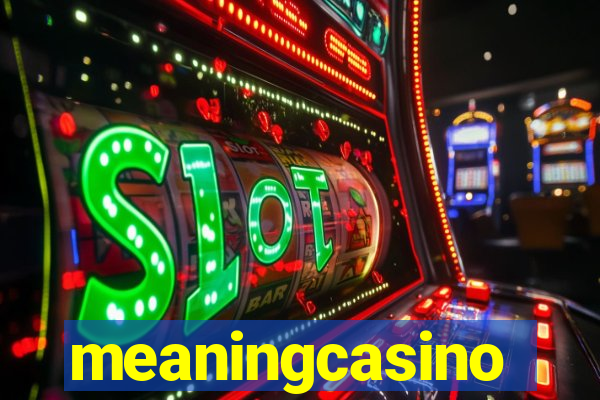meaningcasino