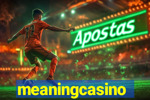 meaningcasino