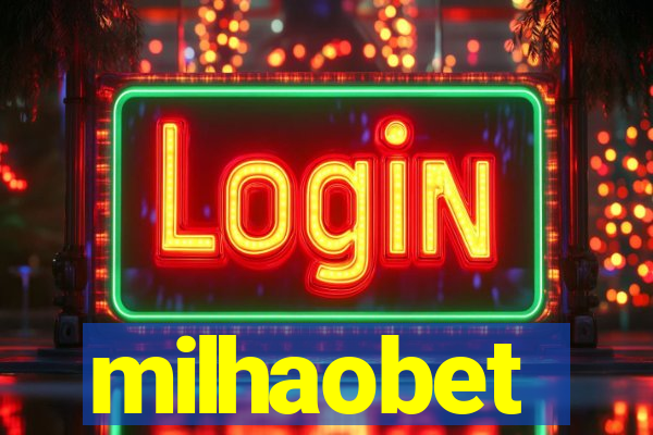 milhaobet