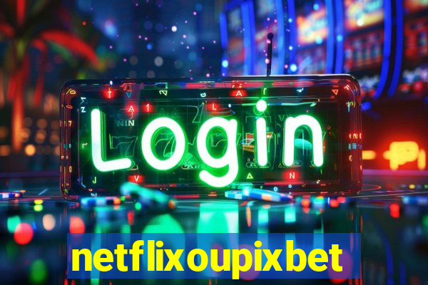 netflixoupixbet