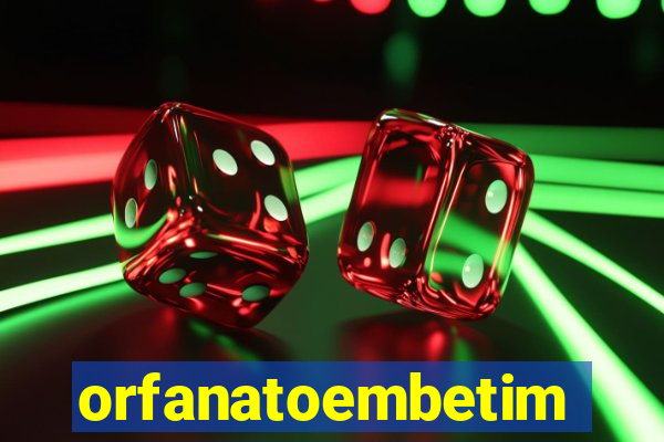 orfanatoembetim