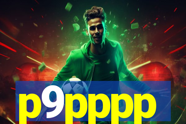p9pppp