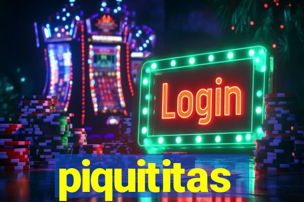 piquititas